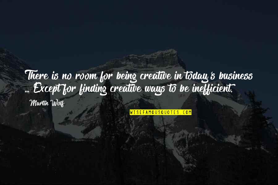 Logisch Rangschikken Quotes By Martin Wolf: There is no room for being creative in Logisch Rangschikken Quotes By Martin Wolf: There is no room for being creative in