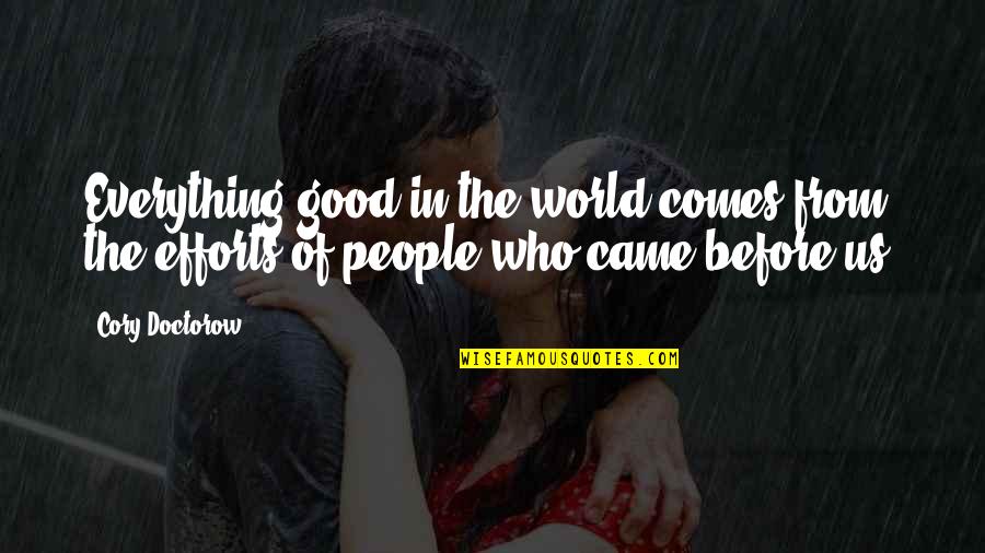 Logische Testen Quotes By Cory Doctorow: Everything good in the world comes from the