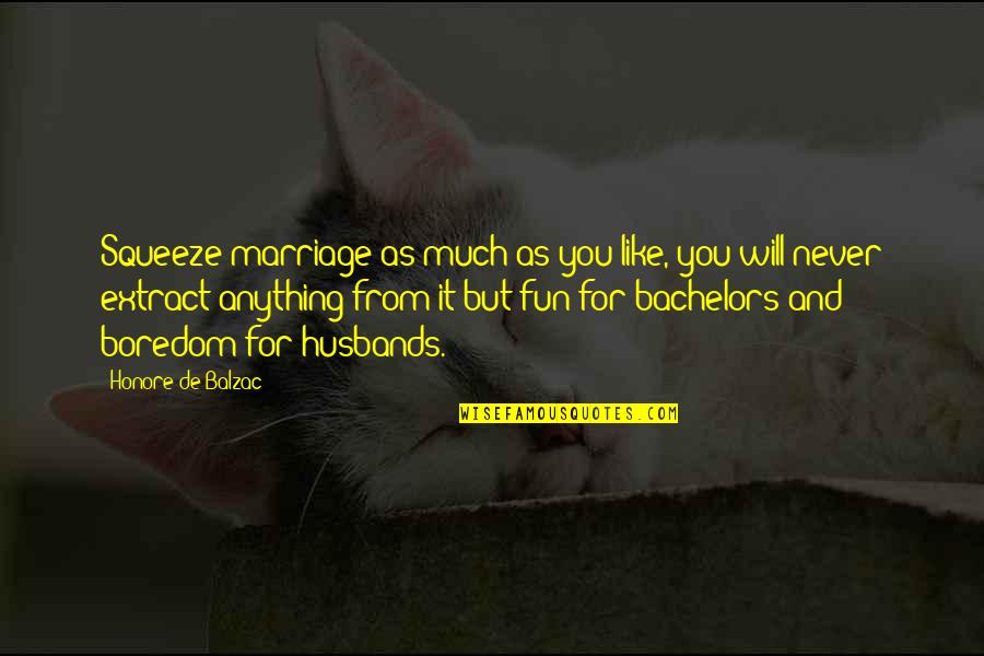 Logisk Test Quotes By Honore De Balzac: Squeeze marriage as much as you like, you Logisk Test Quotes By Honore De Balzac: Squeeze marriage as much as you like, you