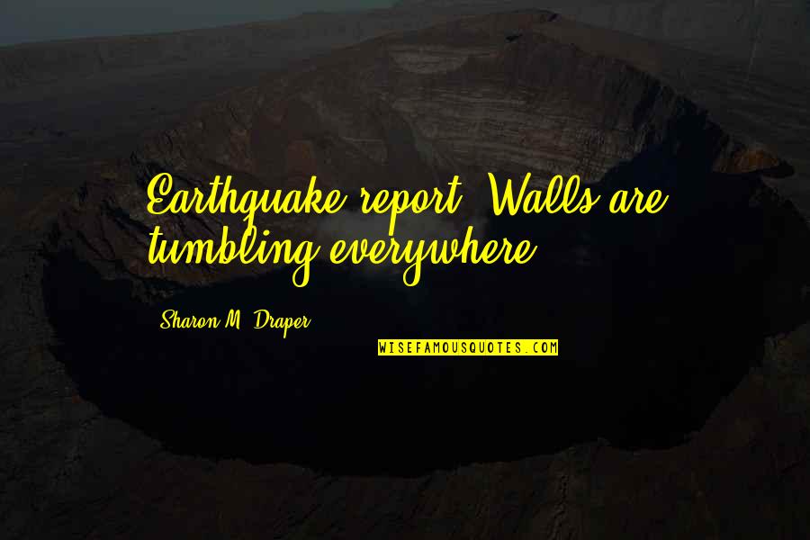 Logisk Test Quotes By Sharon M. Draper: Earthquake report: Walls are tumbling everywhere!