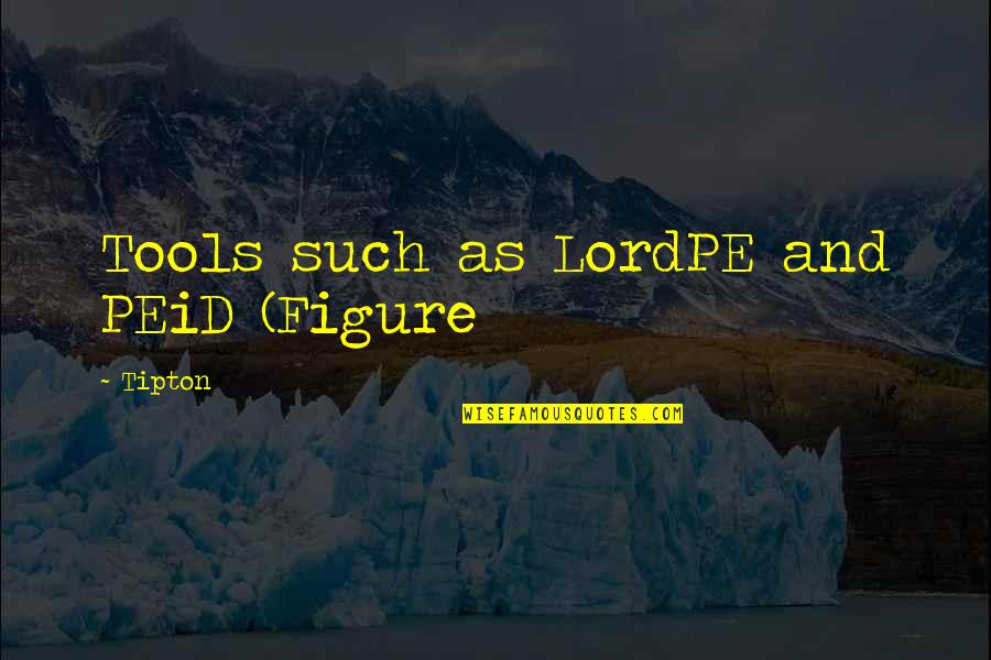 Logiskills Quotes By Tipton: Tools such as LordPE and PEiD (Figure