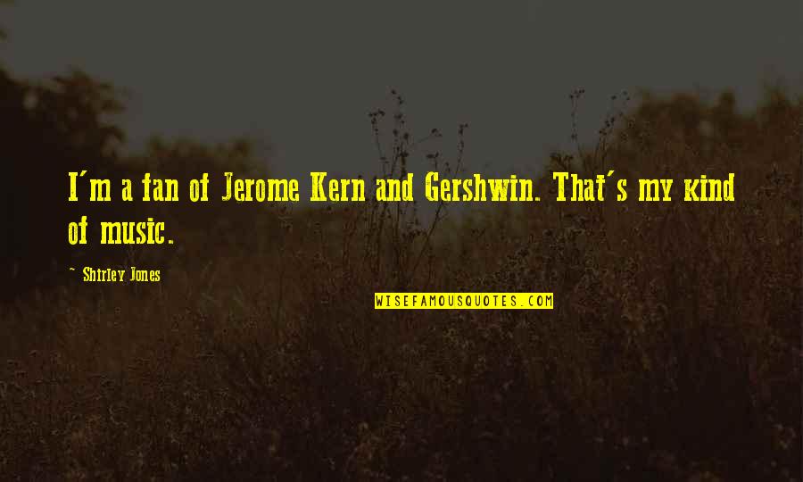 Logistic Regression Quotes By Shirley Jones: I'm a fan of Jerome Kern and Gershwin. Logistic Regression Quotes By Shirley Jones: I'm a fan of Jerome Kern and Gershwin.