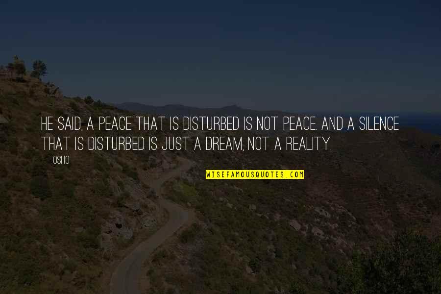 Logistician Personality Quotes By Osho: He said, A peace that is disturbed is Logistician Personality Quotes By Osho: He said, A peace that is disturbed is