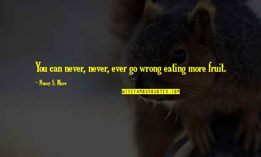 Logistics Planning Quotes By Nancy S. Mure: You can never, never, ever go wrong eating