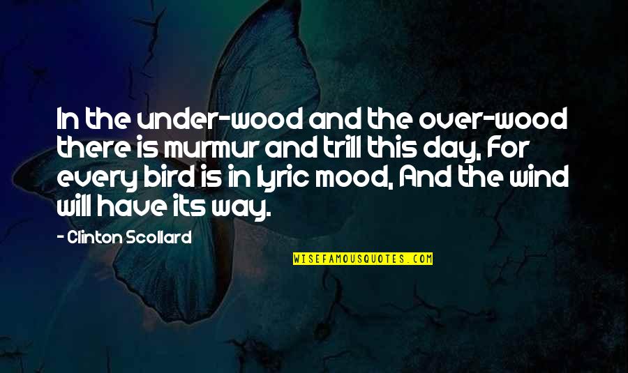 Logistiko Quotes By Clinton Scollard: In the under-wood and the over-wood there is Logistiko Quotes By Clinton Scollard: In the under-wood and the over-wood there is