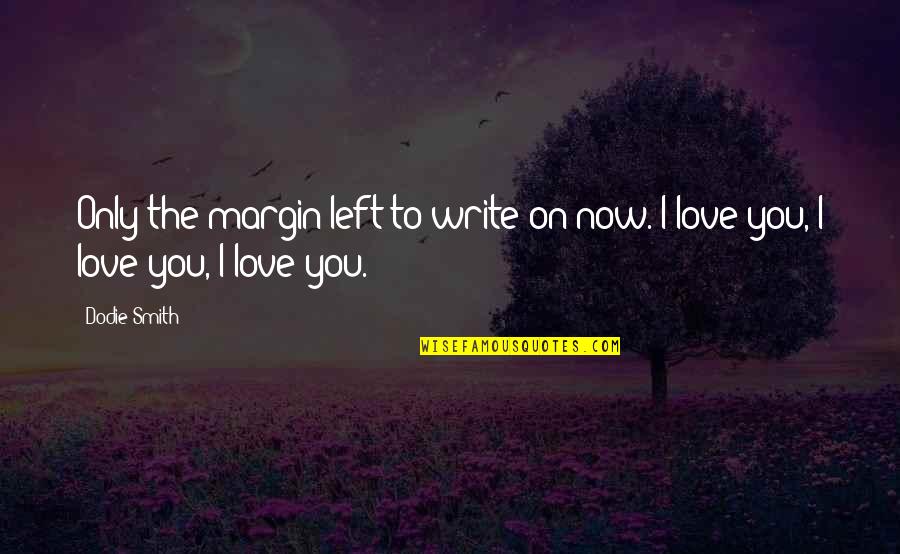 Logistikus Quotes By Dodie Smith: Only the margin left to write on now.