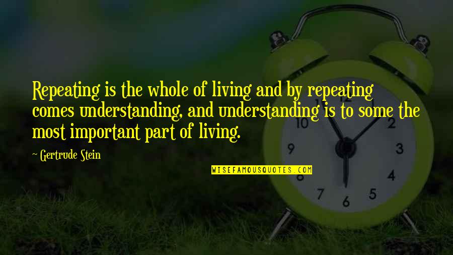 Logistikus Quotes By Gertrude Stein: Repeating is the whole of living and by
