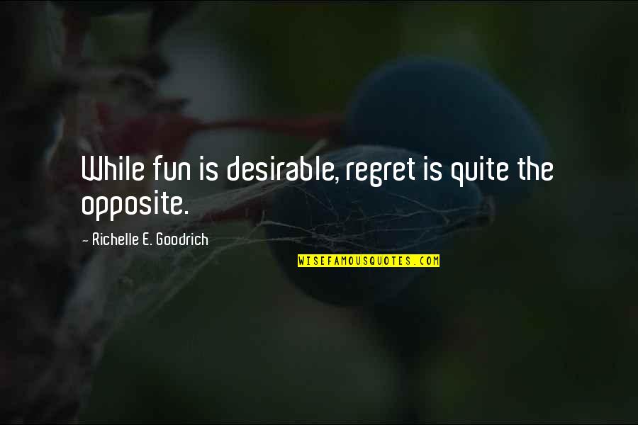 Logistique Humanitaire Quotes By Richelle E. Goodrich: While fun is desirable, regret is quite the
