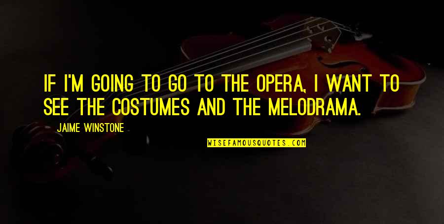 Logjams Presents Quotes By Jaime Winstone: If I'm going to go to the opera,