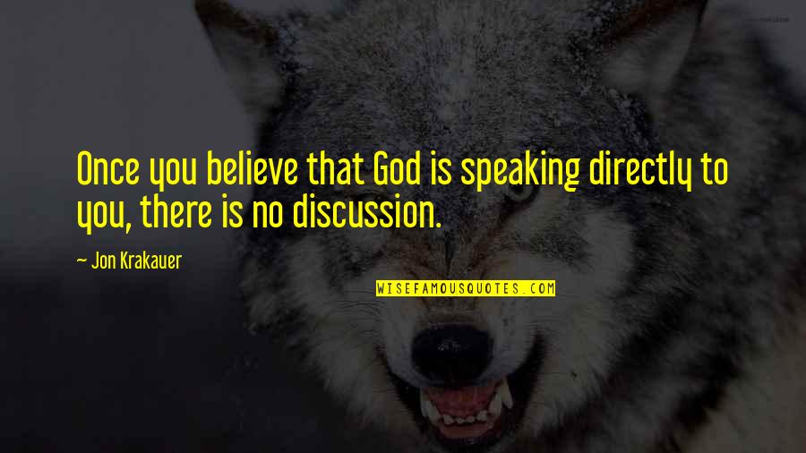 Logjams Presents Quotes By Jon Krakauer: Once you believe that God is speaking directly