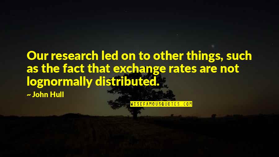 Lognormally Quotes By John Hull: Our research led on to other things, such Lognormally Quotes By John Hull: Our research led on to other things, such