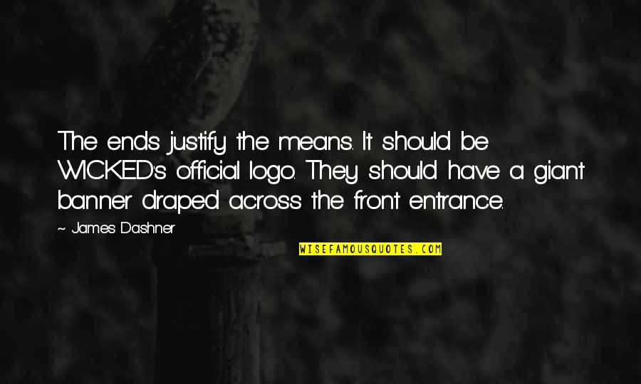 Logo For Quotes By James Dashner: The ends justify the means. It should be Logo For Quotes By James Dashner: The ends justify the means. It should be