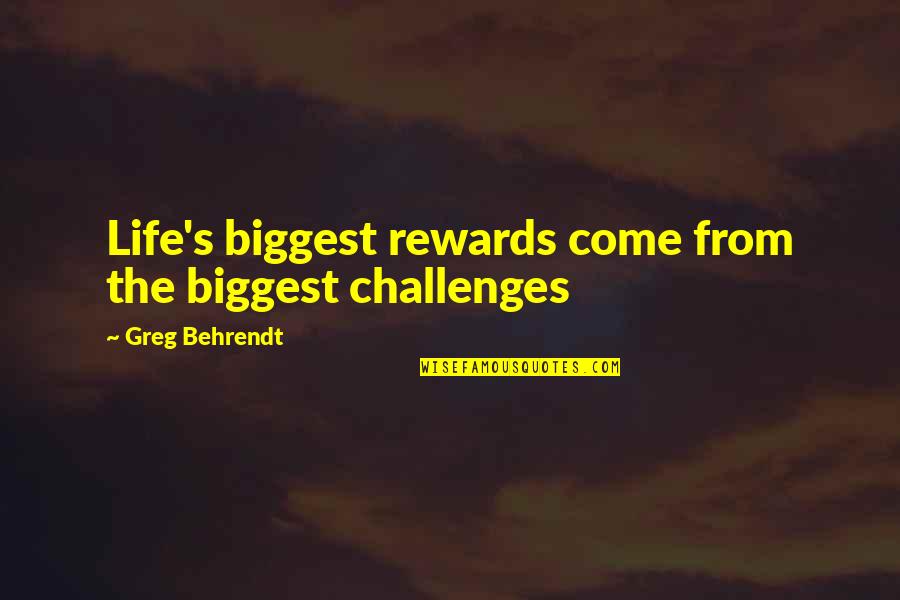 Logo Movie Quotes By Greg Behrendt: Life's biggest rewards come from the biggest challenges
