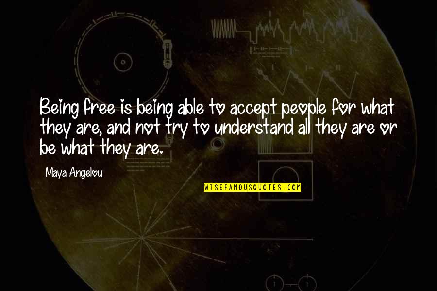 Logo Movie Quotes By Maya Angelou: Being free is being able to accept people