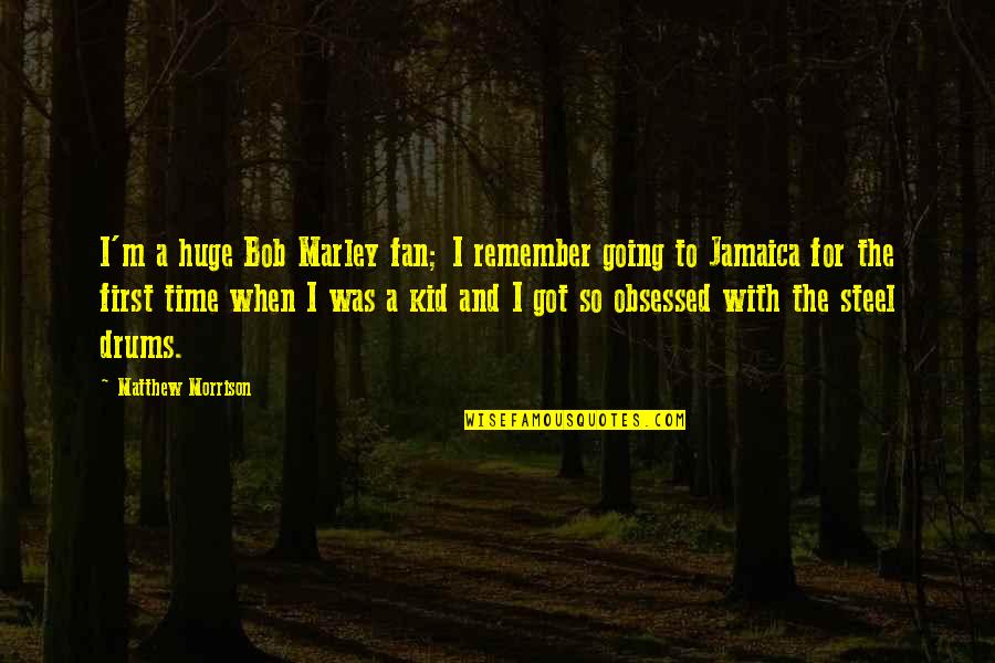 Logocentric Quotes By Matthew Morrison: I'm a huge Bob Marley fan; I remember Logocentric Quotes By Matthew Morrison: I'm a huge Bob Marley fan; I remember