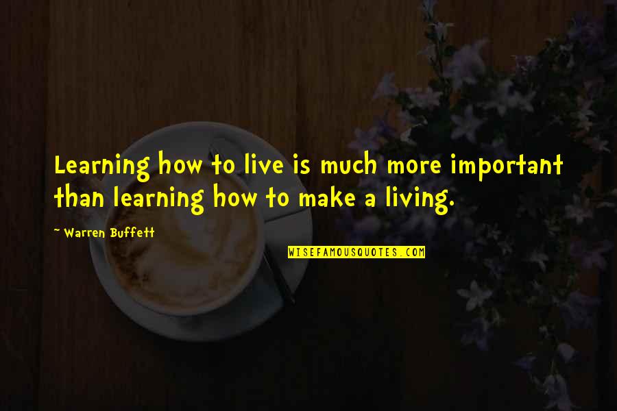 Logocentric Quotes By Warren Buffett: Learning how to live is much more important