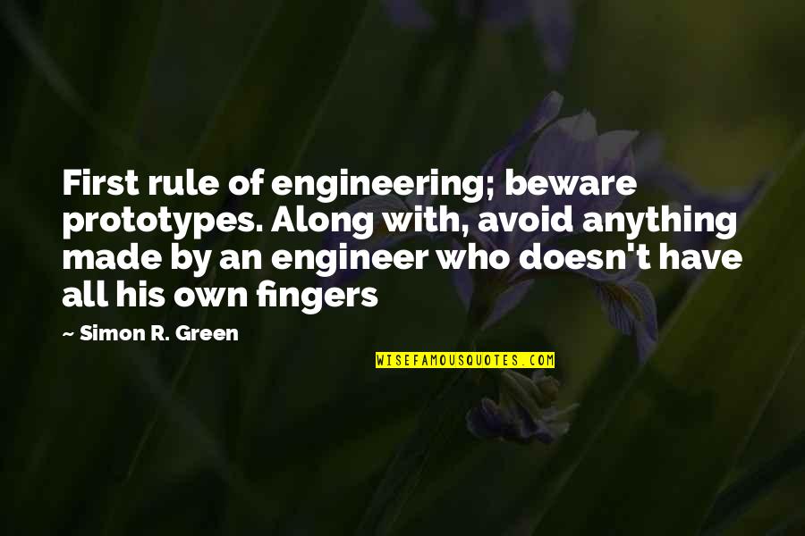 Logographic Alphabetic Orthographic Quotes By Simon R. Green: First rule of engineering; beware prototypes. Along with, Logographic Alphabetic Orthographic Quotes By Simon R. Green: First rule of engineering; beware prototypes. Along with,