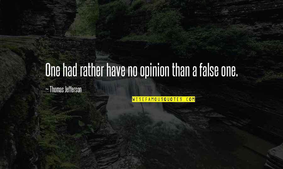 Logogryph Quotes By Thomas Jefferson: One had rather have no opinion than a