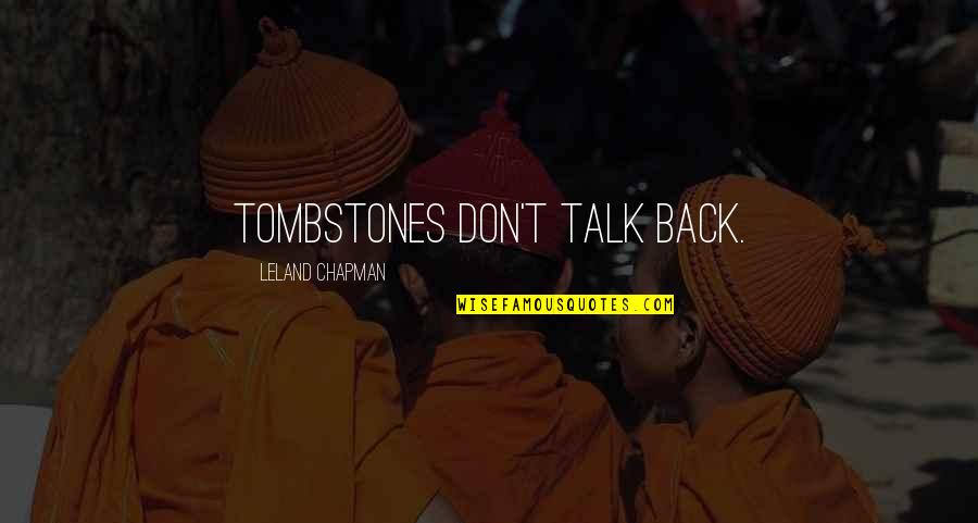 Logoless Movies Quotes By Leland Chapman: Tombstones don't talk back.