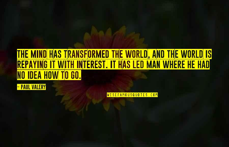 Logoless Tv Quotes By Paul Valery: The mind has transformed the world, and the Logoless Tv Quotes By Paul Valery: The mind has transformed the world, and the
