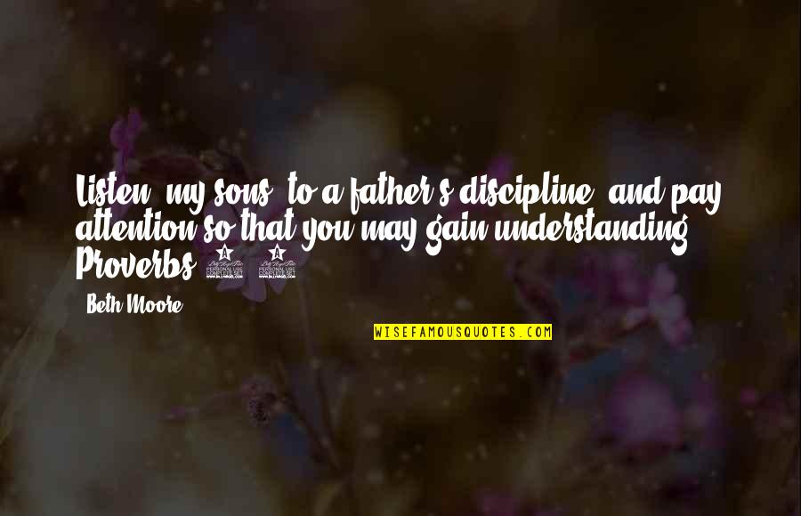 Logoluso Farms Quotes By Beth Moore: Listen, my sons, to a father's discipline, and Logoluso Farms Quotes By Beth Moore: Listen, my sons, to a father's discipline, and
