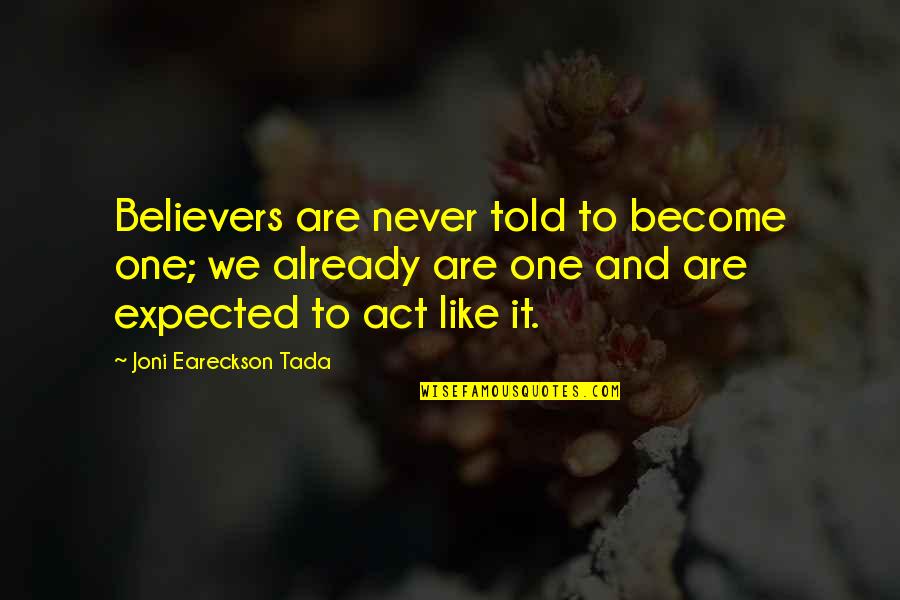 Logomania Quotes By Joni Eareckson Tada: Believers are never told to become one; we
