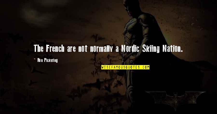 Logomania Shine Quotes By Ron Pickering: The French are not normally a Nordic Skiing