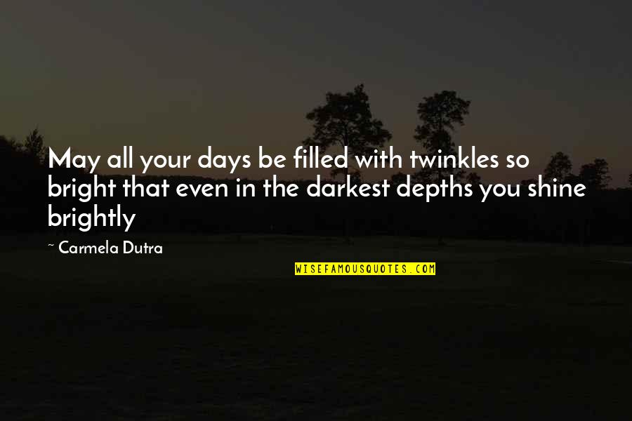 Logomatics Quotes By Carmela Dutra: May all your days be filled with twinkles