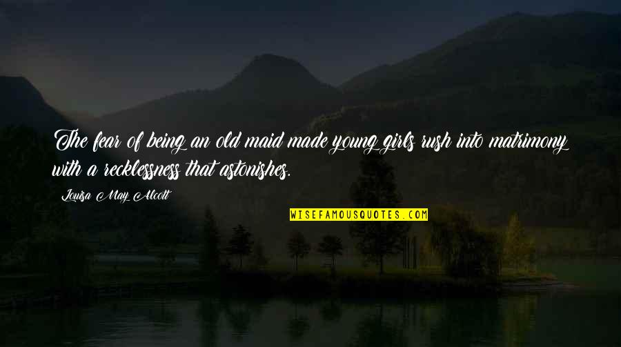 Logopedie Quote Quotes By Louisa May Alcott: The fear of being an old maid made Logopedie Quote Quotes By Louisa May Alcott: The fear of being an old maid made