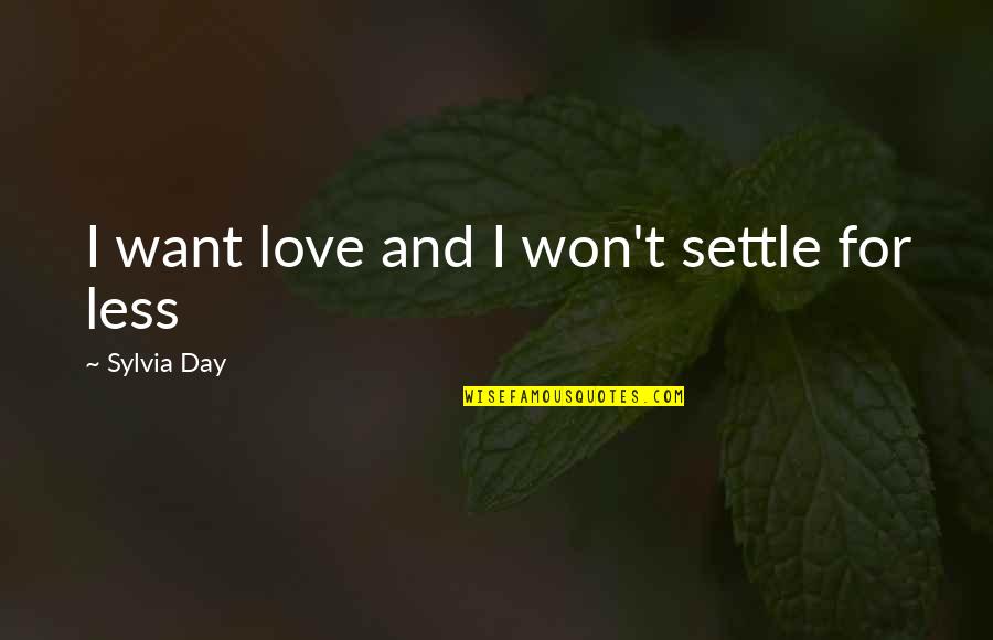 Logopedie Quote Quotes By Sylvia Day: I want love and I won't settle for Logopedie Quote Quotes By Sylvia Day: I want love and I won't settle for