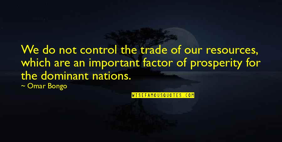 Logopedie Quotes By Omar Bongo: We do not control the trade of our