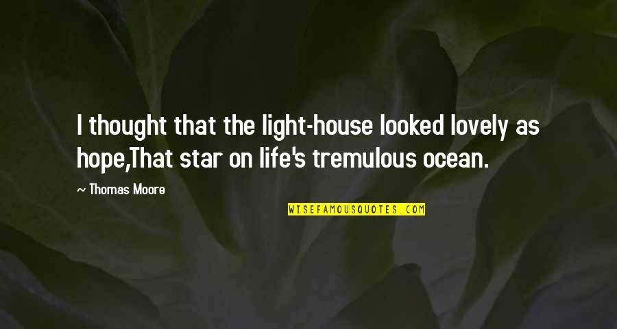 Logophile Quotes By Thomas Moore: I thought that the light-house looked lovely as