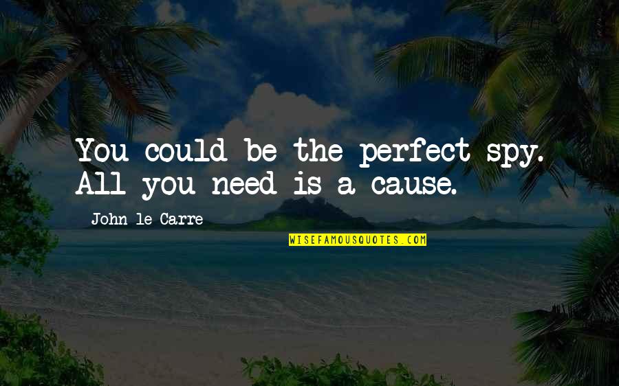 Logorealmadrid2018 Quotes By John Le Carre: You could be the perfect spy. All you Logorealmadrid2018 Quotes By John Le Carre: You could be the perfect spy. All you