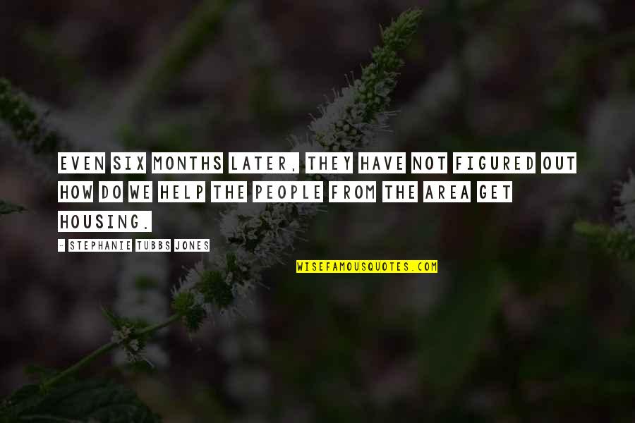 Logoreican Quotes By Stephanie Tubbs Jones: Even six months later, they have not figured Logoreican Quotes By Stephanie Tubbs Jones: Even six months later, they have not figured