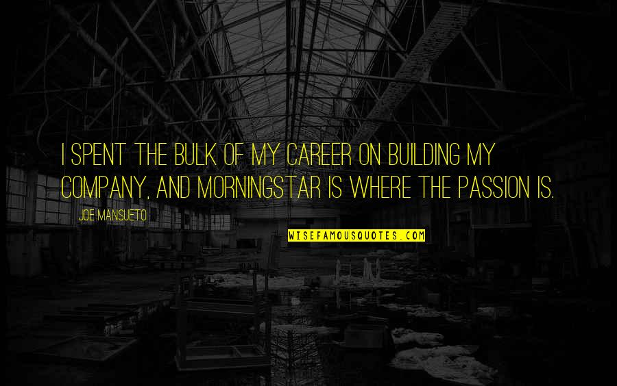 Logorrhea Treatment Quotes By Joe Mansueto: I spent the bulk of my career on Logorrhea Treatment Quotes By Joe Mansueto: I spent the bulk of my career on