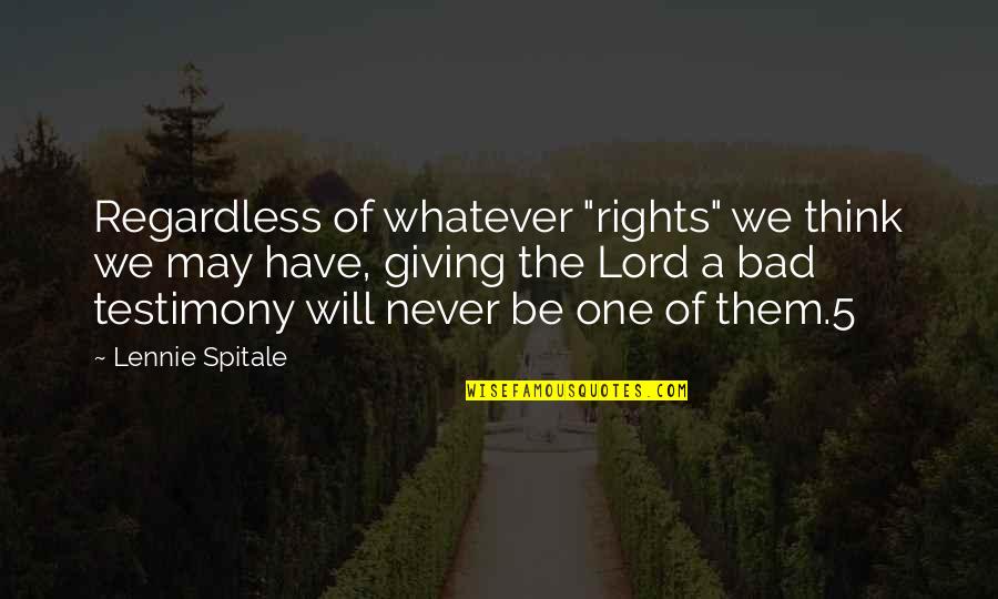 Logorrhea Treatment Quotes By Lennie Spitale: Regardless of whatever "rights" we think we may Logorrhea Treatment Quotes By Lennie Spitale: Regardless of whatever "rights" we think we may
