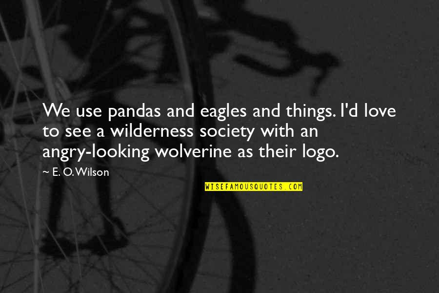 Logos And Their Quotes By E. O. Wilson: We use pandas and eagles and things. I'd
