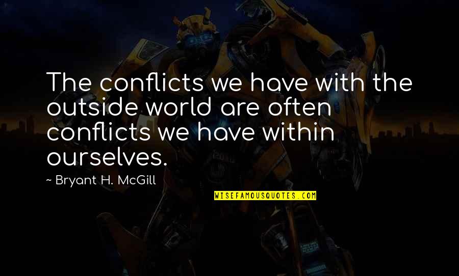 Logos Ethos Pathos Quote Quotes By Bryant H. McGill: The conflicts we have with the outside world