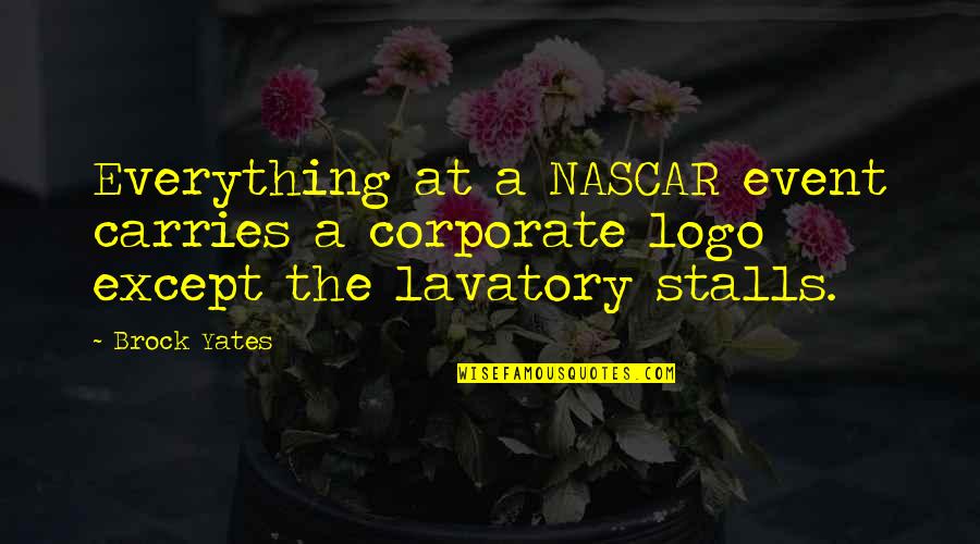 Logos Quotes By Brock Yates: Everything at a NASCAR event carries a corporate