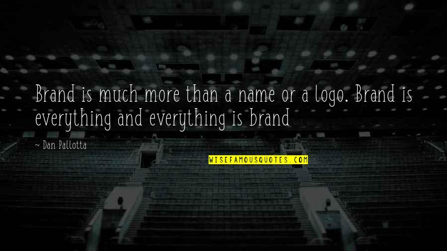 Logos Quotes By Dan Pallotta: Brand is much more than a name or