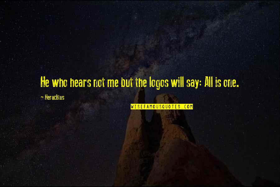 Logos Quotes By Heraclitus: He who hears not me but the logos