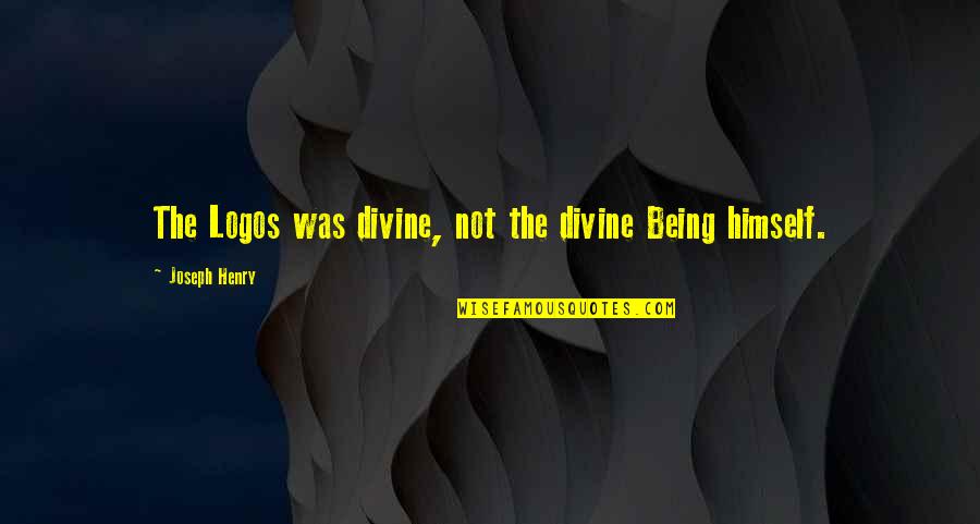 Logos Quotes By Joseph Henry: The Logos was divine, not the divine Being