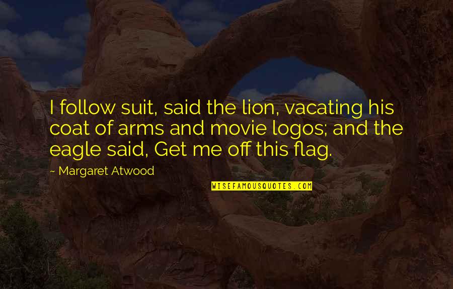 Logos Quotes By Margaret Atwood: I follow suit, said the lion, vacating his