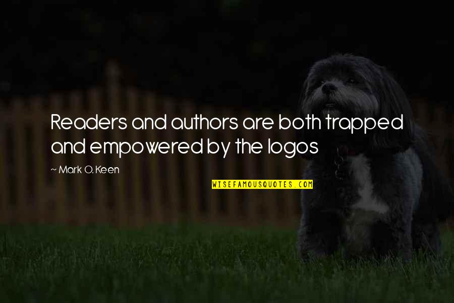 Logos Quotes By Mark O. Keen: Readers and authors are both trapped and empowered