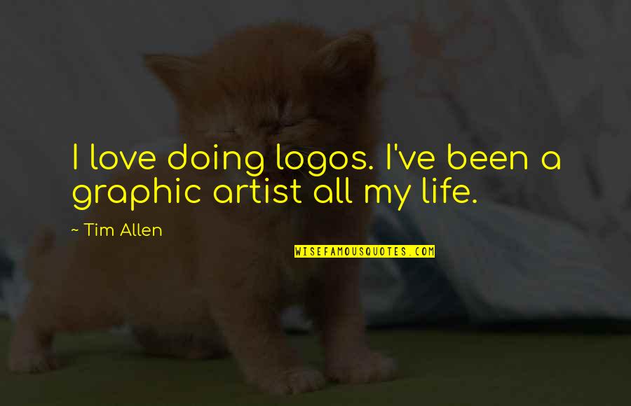 Logos Quotes By Tim Allen: I love doing logos. I've been a graphic
