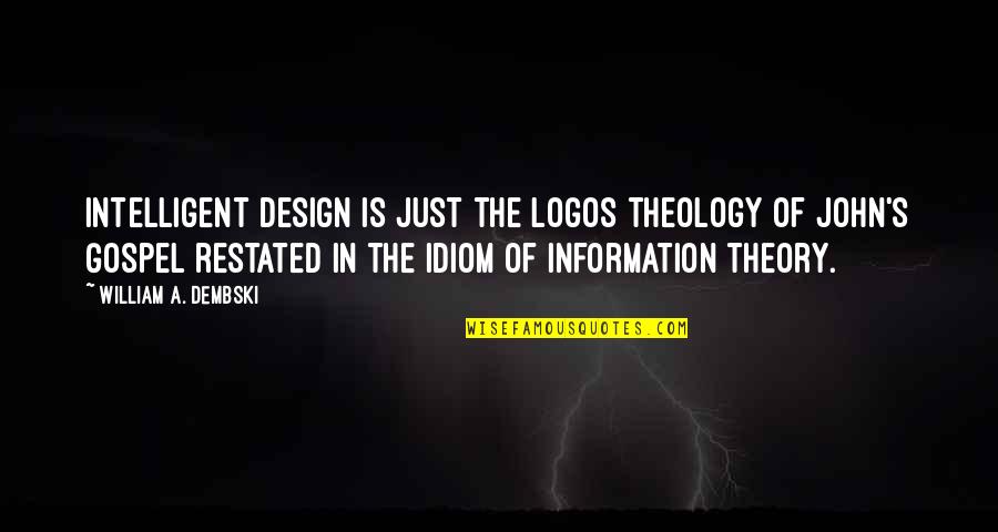 Logos Quotes By William A. Dembski: Intelligent design is just the Logos theology of