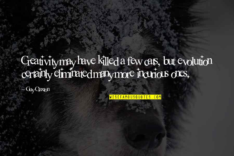 Logoterapia Definicion Quotes By Guy Claxton: Creativity may have killed a few cats, but Logoterapia Definicion Quotes By Guy Claxton: Creativity may have killed a few cats, but