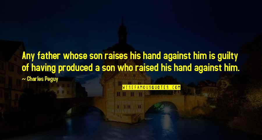 Logothetis Family Quotes By Charles Peguy: Any father whose son raises his hand against