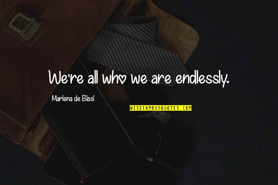 Logothetis Family Quotes By Marlena De Blasi: We're all who we are endlessly.