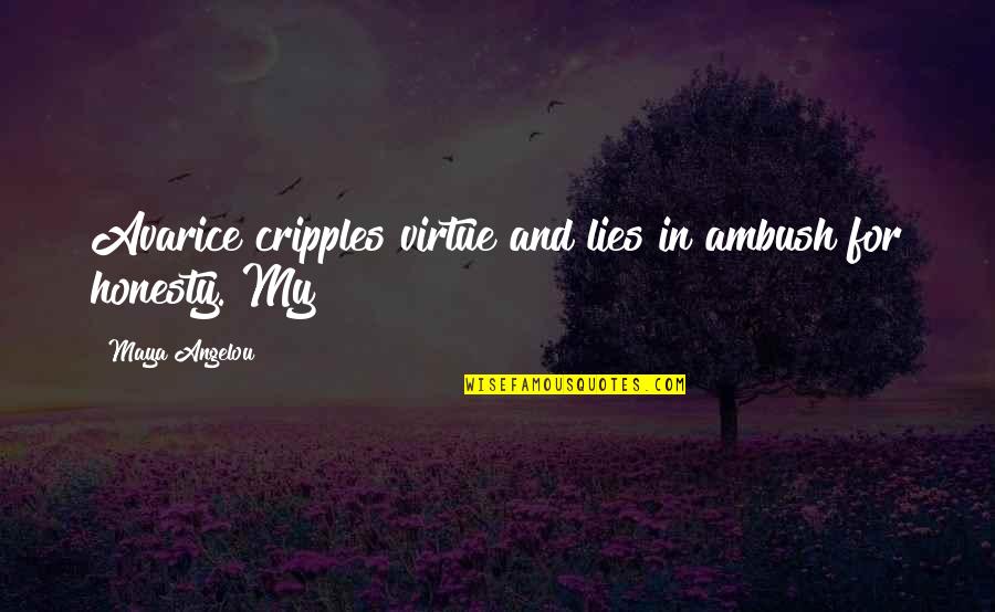 Logothetis Washington Quotes By Maya Angelou: Avarice cripples virtue and lies in ambush for Logothetis Washington Quotes By Maya Angelou: Avarice cripples virtue and lies in ambush for